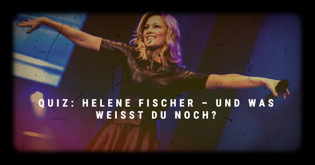 Quiz: Helene Fischer – und was weißt Du noch?